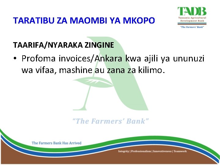 TARATIBU ZA MAOMBI YA MKOPO TAARIFA/NYARAKA ZINGINE • Profoma invoices/Ankara kwa ajili ya ununuzi