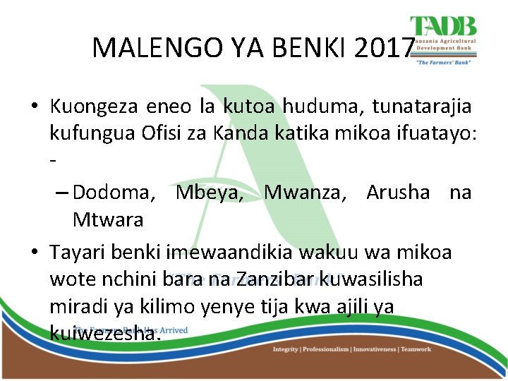 MALENGO YA BENKI 2017 • Kuongeza eneo la kutoa huduma, tunatarajia kufungua Ofisi za