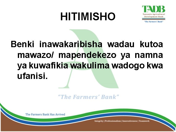 HITIMISHO Benki inawakaribisha wadau kutoa mawazo/ mapendekezo ya namna ya kuwafikia wakulima wadogo kwa
