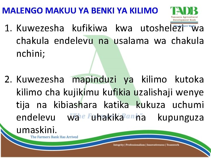 MALENGO MAKUU YA BENKI YA KILIMO 1. Kuwezesha kufikiwa kwa utoshelezi wa chakula endelevu