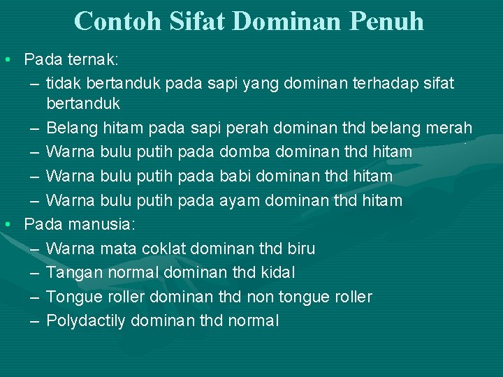 Contoh Sifat Dominan Penuh • Pada ternak: – tidak bertanduk pada sapi yang dominan