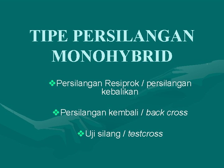 TIPE PERSILANGAN MONOHYBRID v. Persilangan Resiprok / persilangan kebalikan v. Persilangan kembali / back