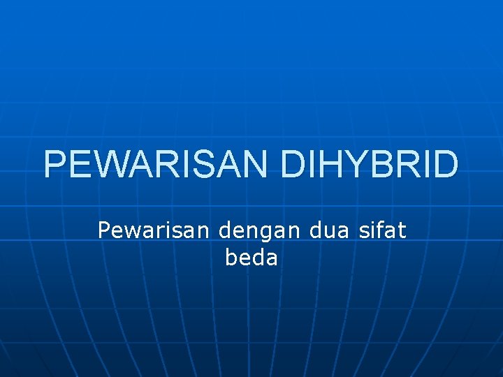 PEWARISAN DIHYBRID Pewarisan dengan dua sifat beda 