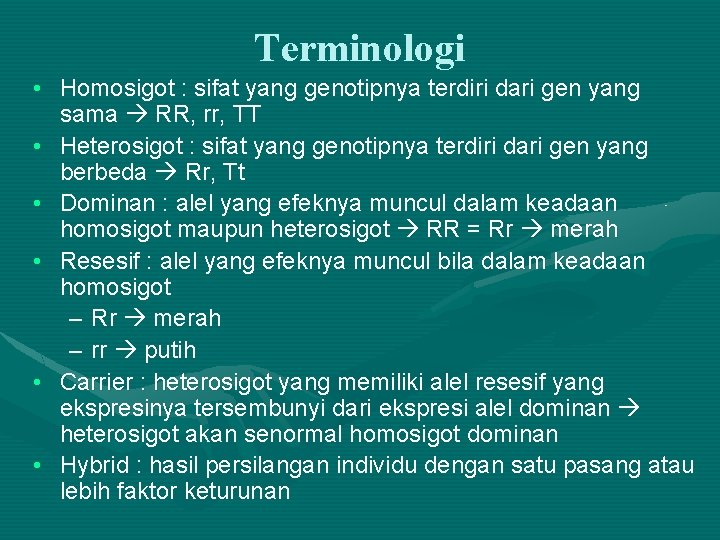 Terminologi • Homosigot : sifat yang genotipnya terdiri dari gen yang sama RR, rr,