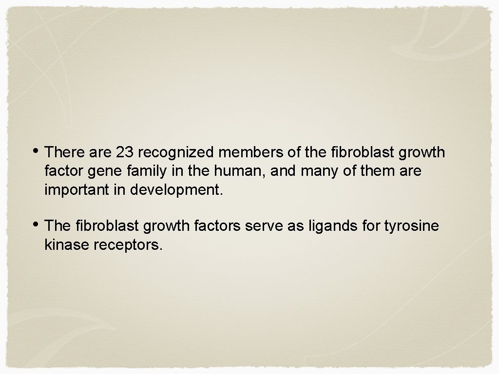  • There are 23 recognized members of the fibroblast growth factor gene family