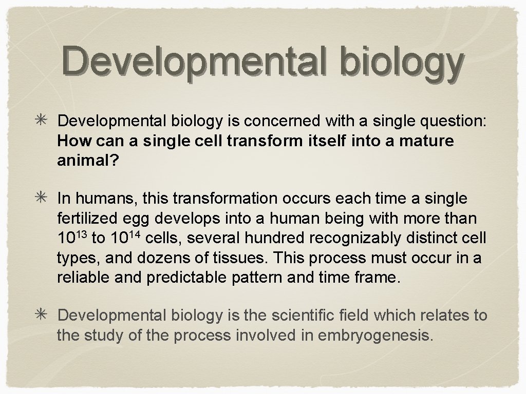 Developmental biology is concerned with a single question: How can a single cell transform