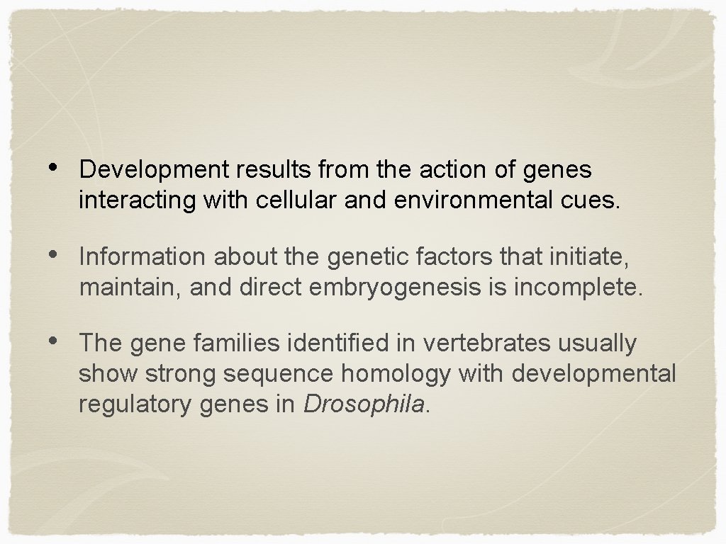  • Development results from the action of genes interacting with cellular and environmental