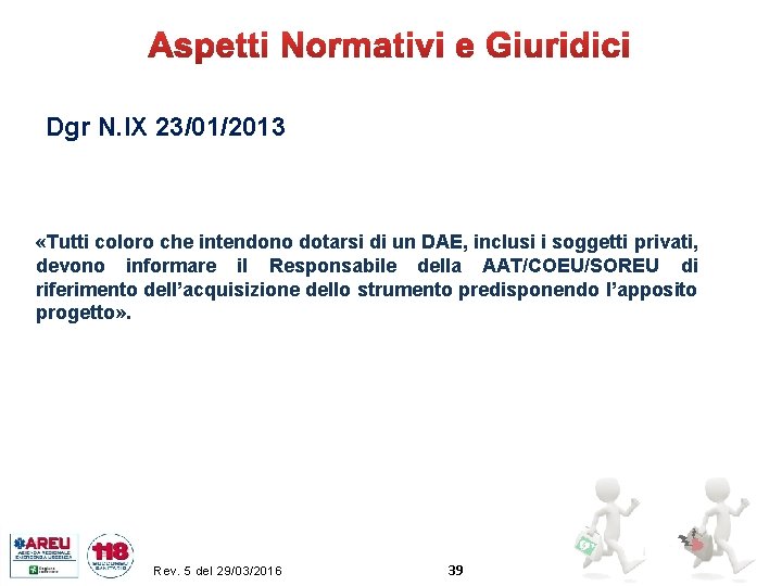 Dgr N. IX 23/01/2013 «Tutti coloro che intendono dotarsi di un DAE, inclusi i
