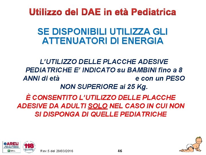 SE DISPONIBILI UTILIZZA GLI ATTENUATORI DI ENERGIA L’UTILIZZO DELLE PLACCHE ADESIVE PEDIATRICHE E’ INDICATO