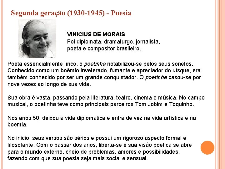 Segunda geração (1930 -1945) - Poesia VINICIUS DE MORAIS Foi diplomata, dramaturgo, jornalista, poeta