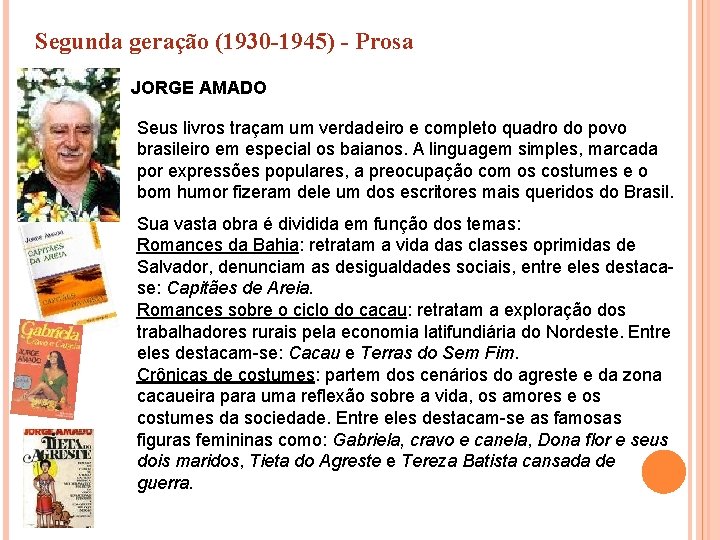 Segunda geração (1930 -1945) - Prosa JORGE AMADO Seus livros traçam um verdadeiro e