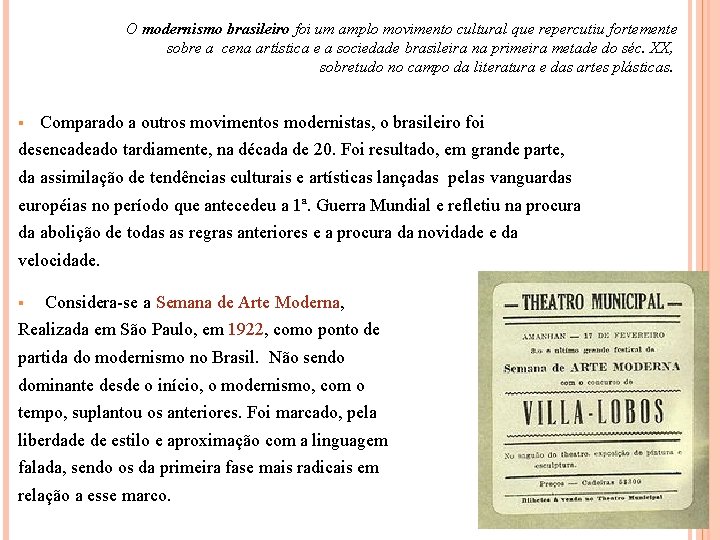 O modernismo brasileiro foi um amplo movimento cultural que repercutiu fortemente sobre a cena