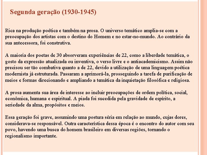 Segunda geração (1930 -1945) Rica na produção poética e também na prosa. O universo