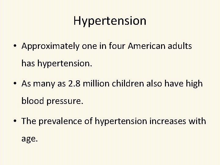 Hypertension • Approximately one in four American adults has hypertension. • As many as