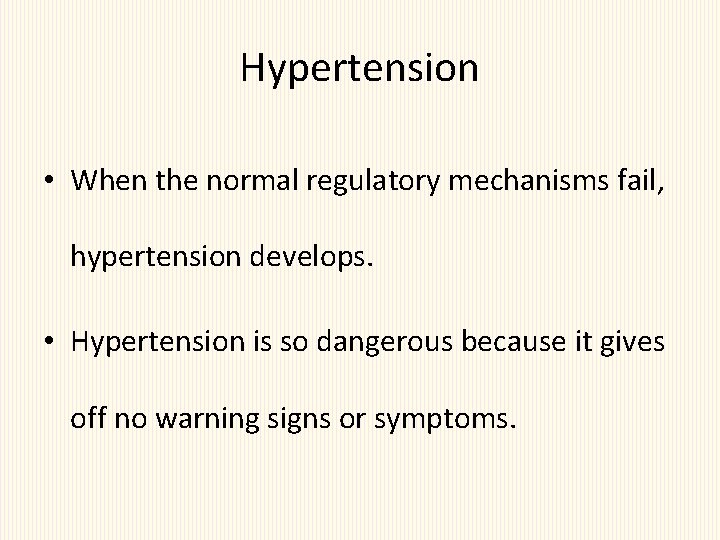 Hypertension • When the normal regulatory mechanisms fail, hypertension develops. • Hypertension is so