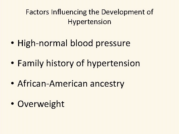 Factors Influencing the Development of Hypertension • High-normal blood pressure • Family history of