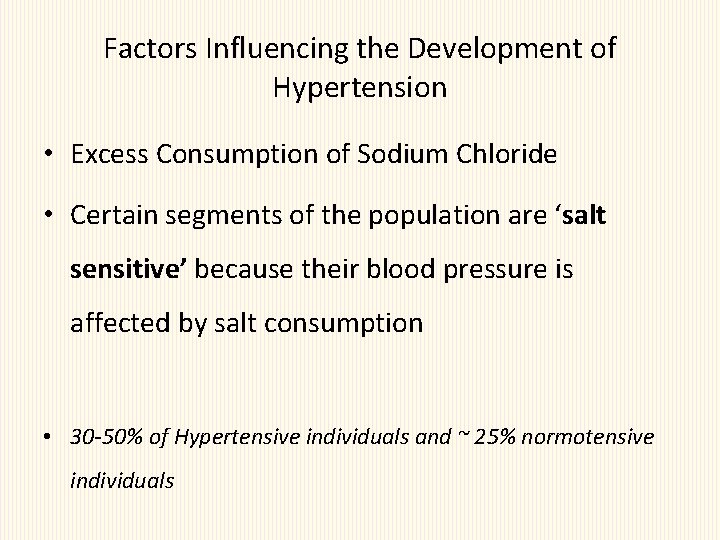 Factors Influencing the Development of Hypertension • Excess Consumption of Sodium Chloride • Certain