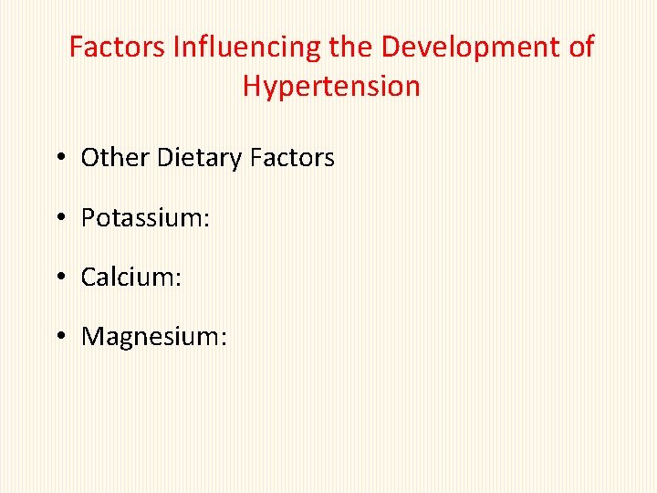 Factors Influencing the Development of Hypertension • Other Dietary Factors • Potassium: • Calcium: