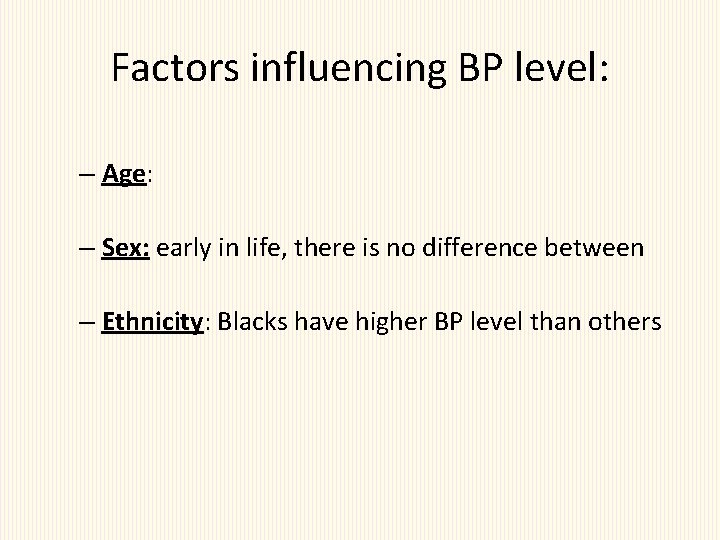 Factors influencing BP level: – Age: – Sex: early in life, there is no
