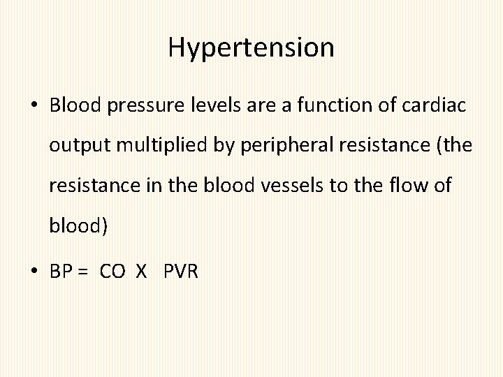 Hypertension • Blood pressure levels are a function of cardiac output multiplied by peripheral