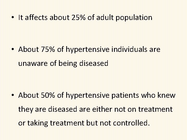  • It affects about 25% of adult population • About 75% of hypertensive
