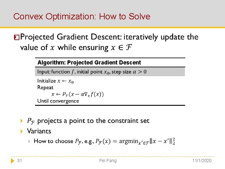 Convex Optimization: How to Solve � Algorithm: Projected Gradient Descent 31 Fei Fang 11/1/2020