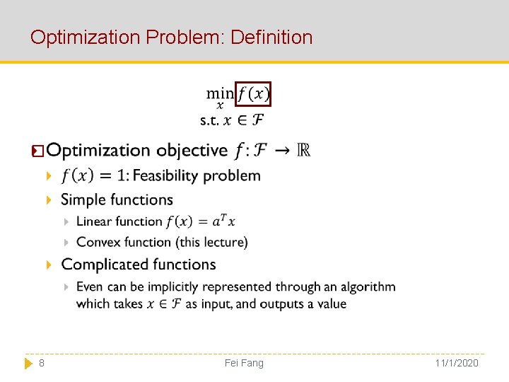 Optimization Problem: Definition � 8 Fei Fang 11/1/2020 
