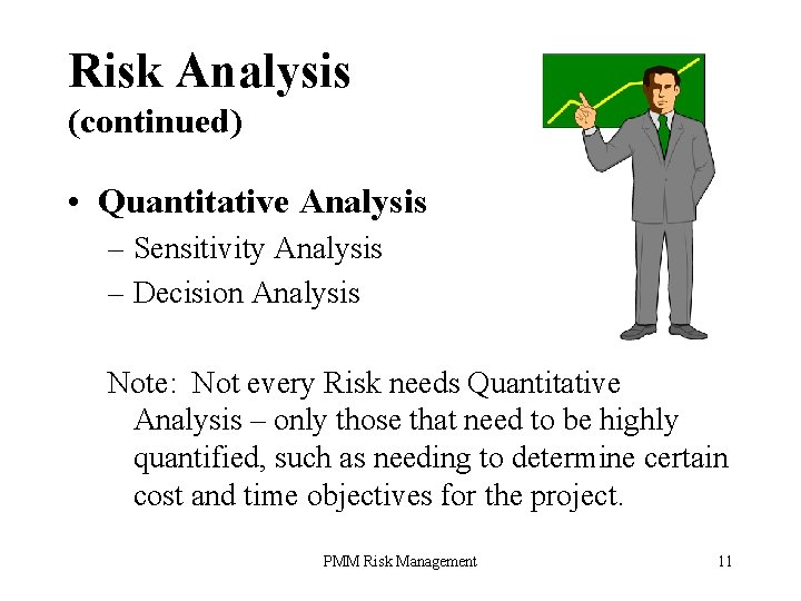 Risk Analysis (continued) • Quantitative Analysis – Sensitivity Analysis – Decision Analysis Note: Not