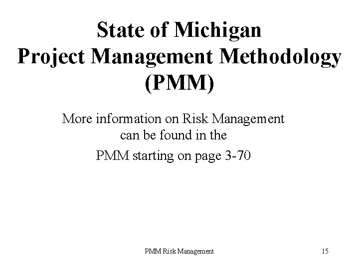 State of Michigan Project Management Methodology (PMM) More information on Risk Management can be