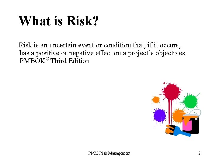 What is Risk? Risk is an uncertain event or condition that, if it occurs,