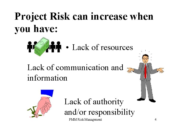 Project Risk can increase when you have: • Lack of resources Lack of communication