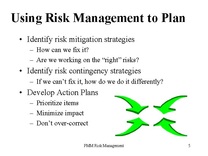 Using Risk Management to Plan • Identify risk mitigation strategies – How can we