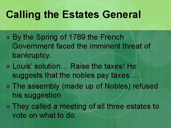 Calling the Estates General By the Spring of 1789 the French Government faced the