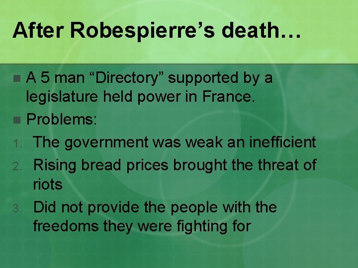 After Robespierre’s death… A 5 man “Directory” supported by a legislature held power in