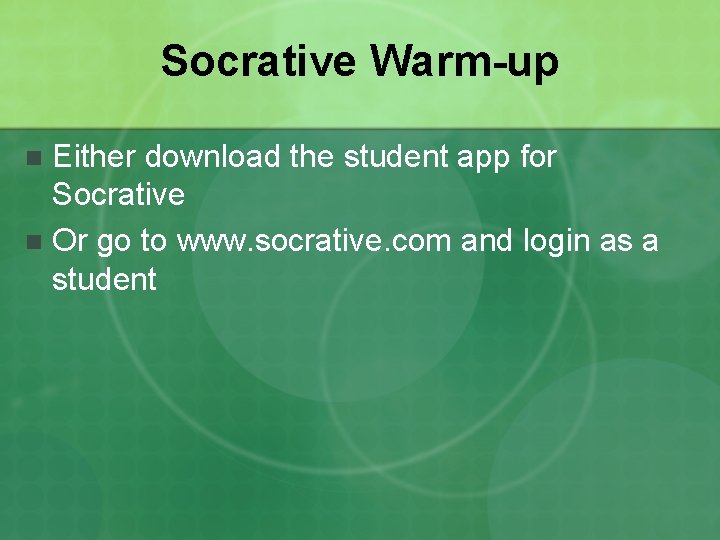 Socrative Warm-up Either download the student app for Socrative n Or go to www.
