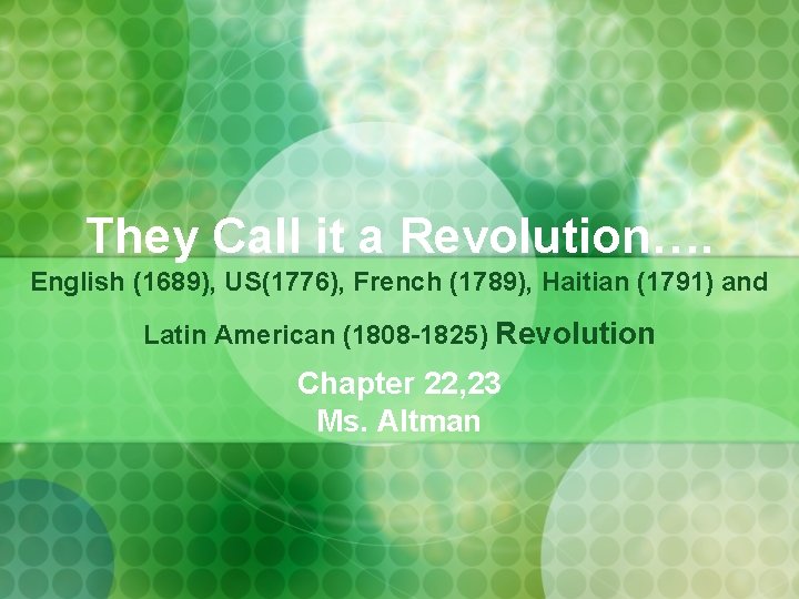 They Call it a Revolution…. English (1689), US(1776), French (1789), Haitian (1791) and Latin