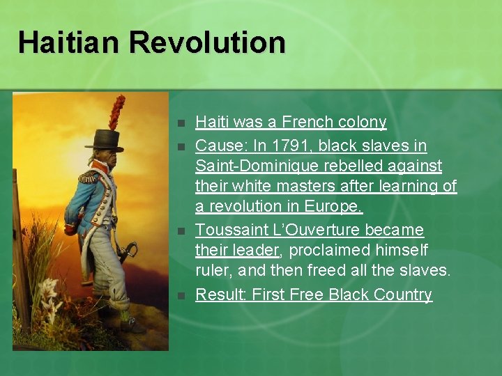 Haitian Revolution n n Haiti was a French colony Cause: In 1791, black slaves