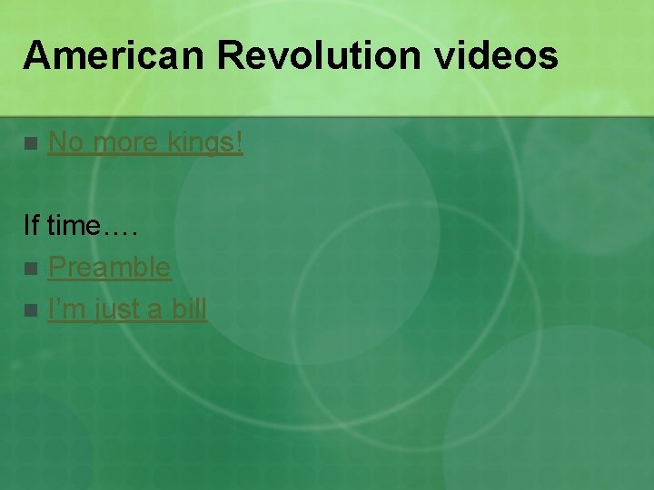 American Revolution videos n No more kings! If time…. n Preamble n I’m just