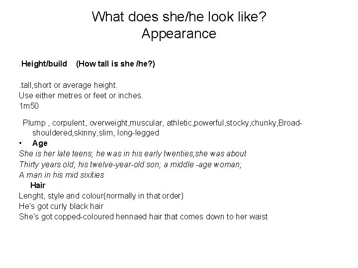 What does she/he look like? Appearance. Height/build (How tall is she /he? ) .