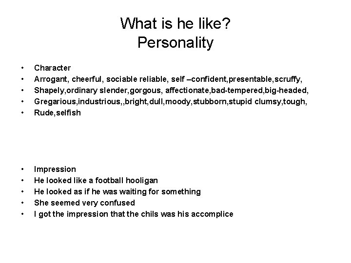 What is he like? Personality • • • Character Arrogant, cheerful, sociable reliable, self