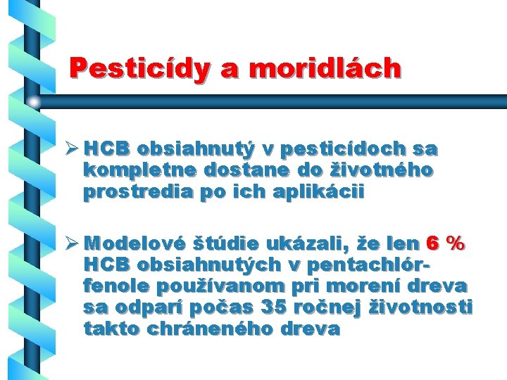 Pesticídy a moridlách Ø HCB obsiahnutý v pesticídoch sa kompletne dostane do životného prostredia