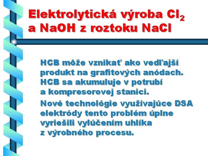 Elektrolytická výroba Cl 2 a Na. OH z roztoku Na. Cl HCB môže vznikať