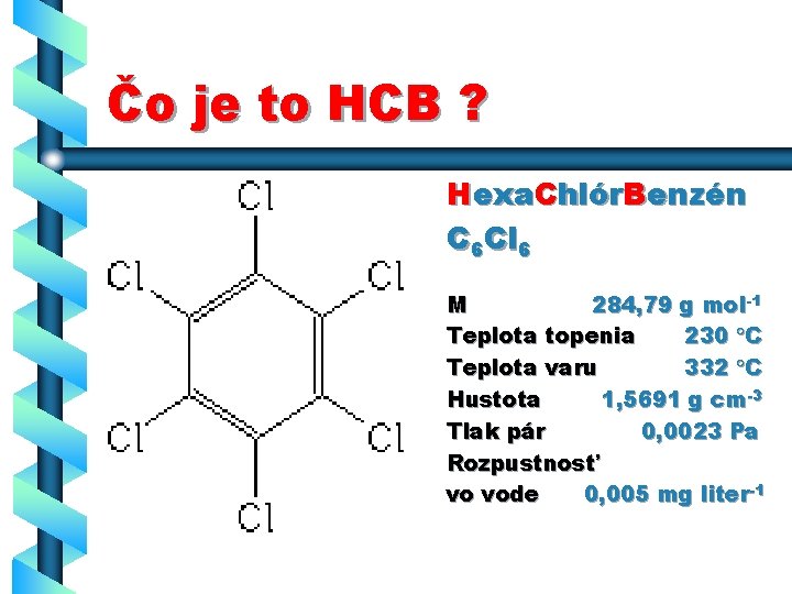 Čo je to HCB ? Hexa. Chlór. Benzén C 6 Cl 6 M 284,