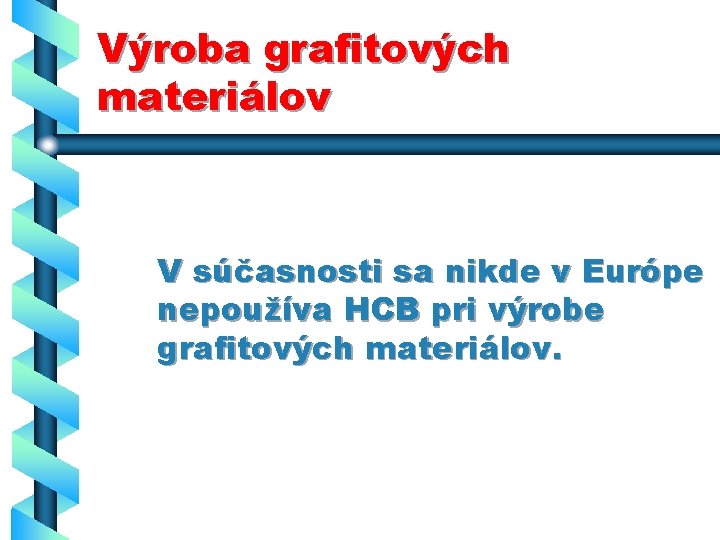 Výroba grafitových materiálov V súčasnosti sa nikde v Európe nepoužíva HCB pri výrobe grafitových