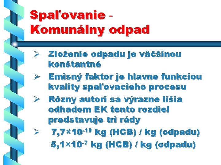 Spaľovanie Komunálny odpad Ø Zloženie odpadu je väčšinou konštantné Ø Emisný faktor je hlavne