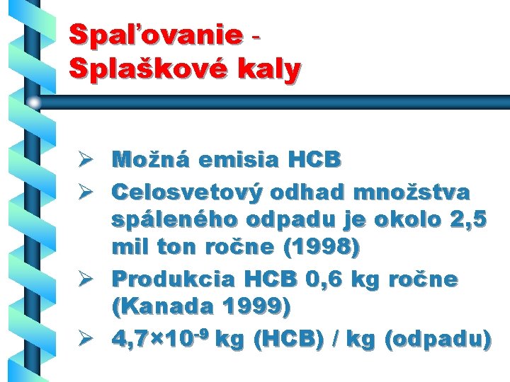 Spaľovanie Splaškové kaly Ø Možná emisia HCB Ø Celosvetový odhad množstva spáleného odpadu je