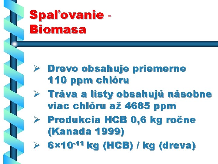 Spaľovanie Biomasa Ø Drevo obsahuje priemerne 110 ppm chlóru Ø Tráva a listy obsahujú