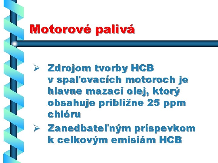 Motorové palivá Ø Zdrojom tvorby HCB v spaľovacích motoroch je hlavne mazací olej, ktorý