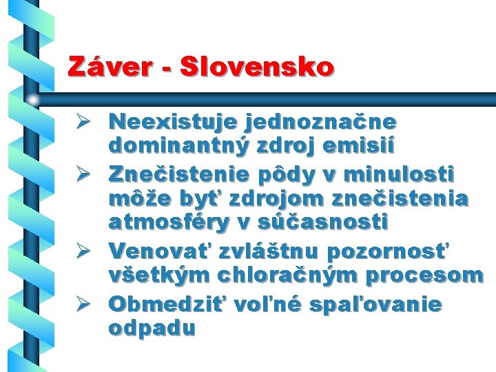 Záver - Slovensko Ø Neexistuje jednoznačne dominantný zdroj emisií Ø Znečistenie pôdy v minulosti