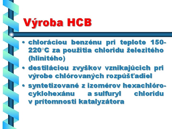 Výroba HCB • chloráciou benzénu pri teplote 150220 C za použitia chloridu železitého (hlinitého)